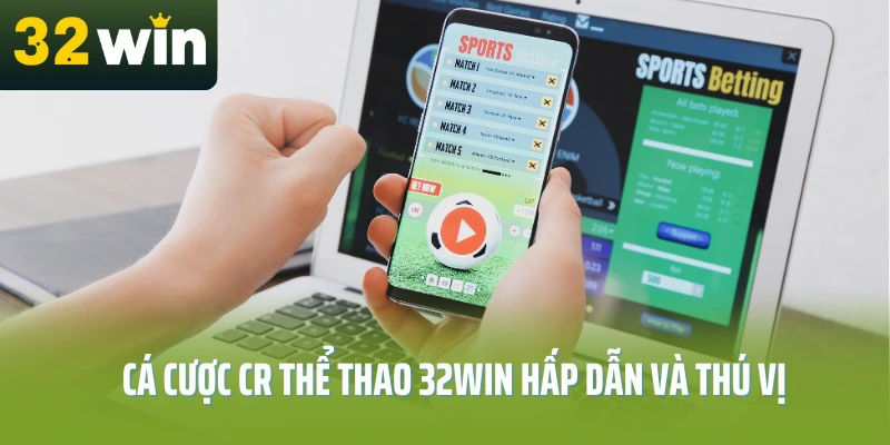 Ca-cuoc-CR-the-thao-32Win-hap-dan-va-thu-vi