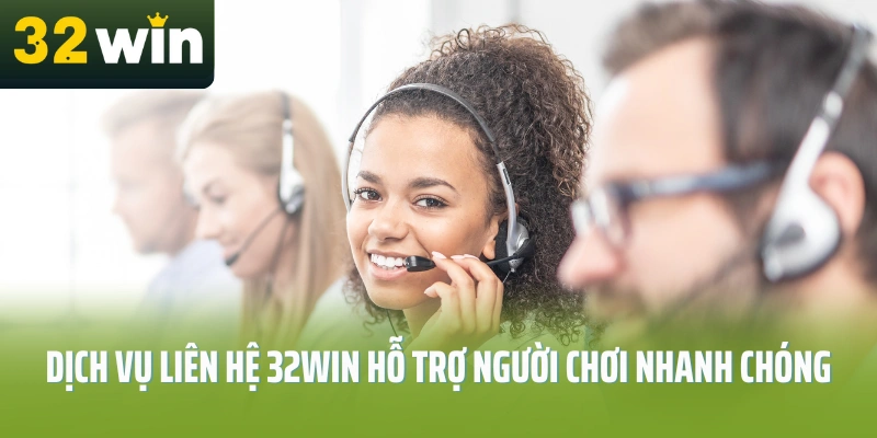Dich-vu-lien-he-32Win-ho-tro-nguoi-choi-nhanh-chong
