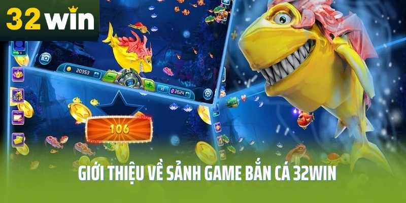 Gioi-thieu-ve-sanh-game-ban-ca-32Win