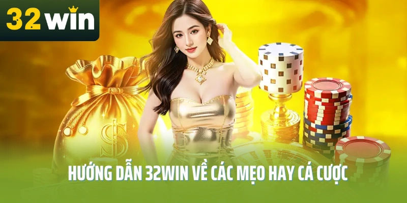 Huong-dan-32Win-ve-cac-meo-hay-kinh-nghiem-ca-cuoc