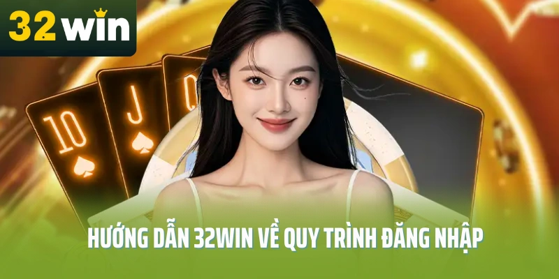 Huong-dan-32Win-ve-quy-trinh-dang-nhap