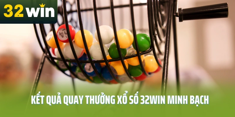 Ket-qua-quay-thuong-xo-so-32Win-minh-bach