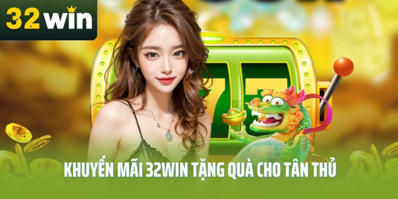 Khuyen-mai-32Win-tang-qua-cho-tan-thu-moi-dang-ky