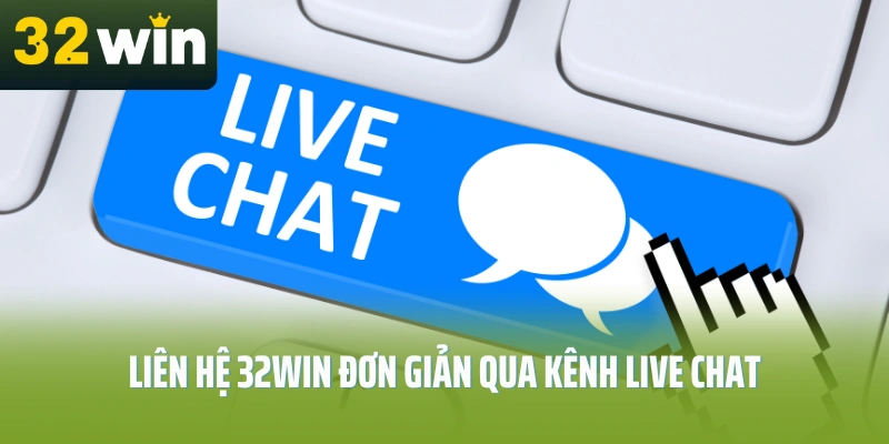 Lien-he-32Win-don-gian-qua-kenh-live-chat