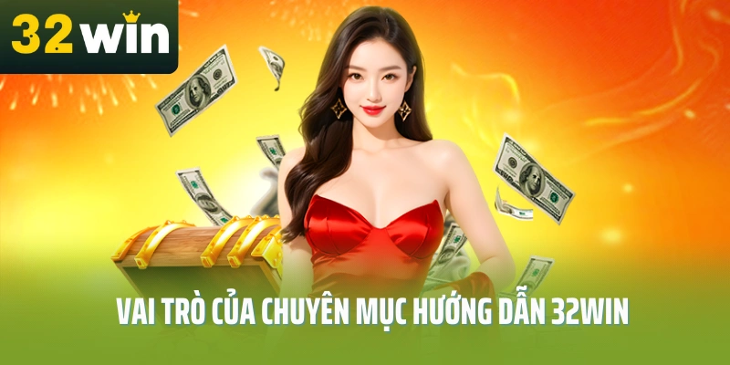 Vai-tro-cua-chuyen-muc-huong-dan-32Win