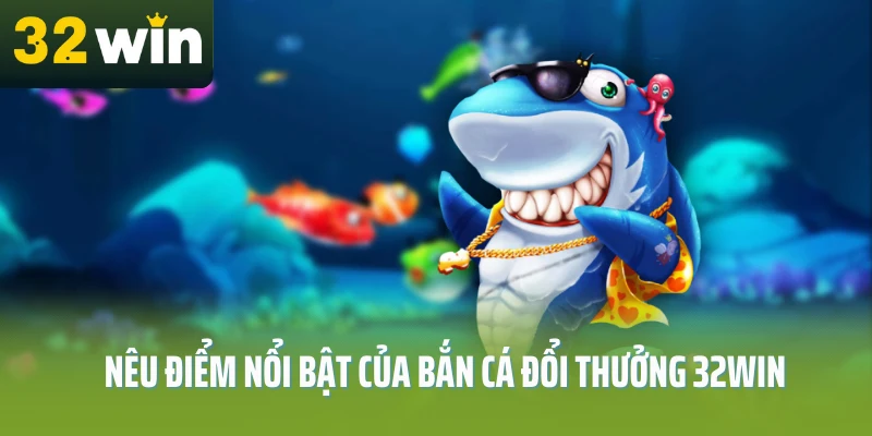 ban-ca-doi-thuong-diem-noi-bat