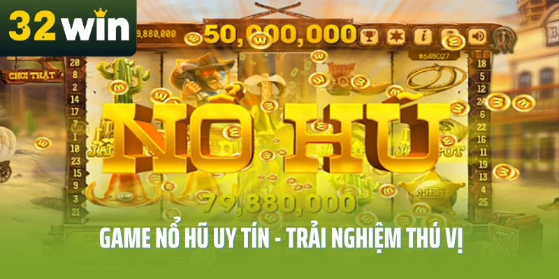 game-no-hu-uy-tin-32win