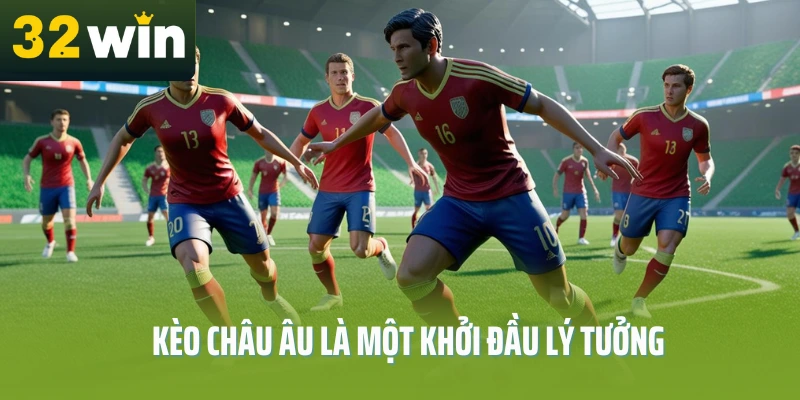 keo-chau-au-la-gi-32win-khoi-dau-ly-tuong