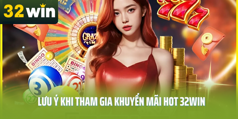 khuyen-mai-hot-32Win-luu-y