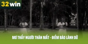 mo-thay-nguoi-than-mat-32win