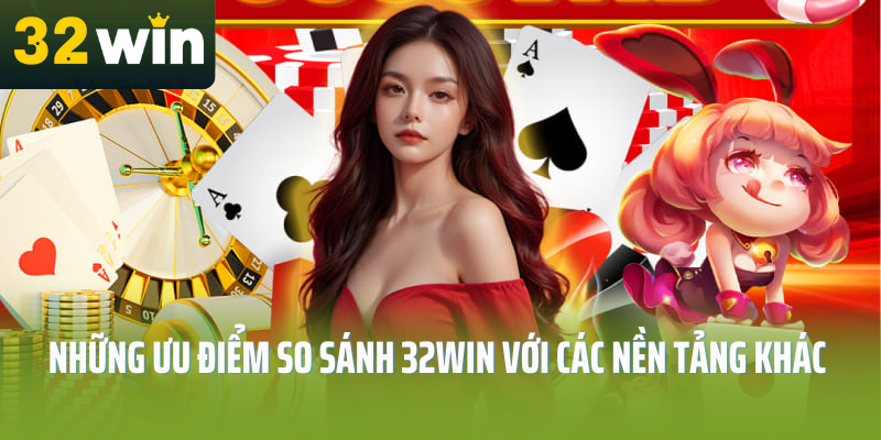 so-sanh-32win-nhung-uu-diem