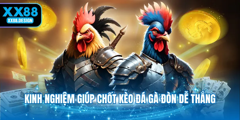 kinh-nghiem-giup-chot-keo-da-ga-don-de-thang